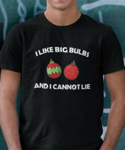 I Like Big Bulbs And I Cannot Lie Christmas Shirt