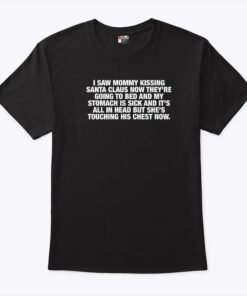 I Saw Mommy Kissing Santa Claus T Shirt