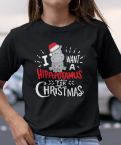 I Want A Hippopotamus For Christmas Shirt Merry Christmas