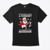 If You Don’t Have A Chimney I’m Coming In Your Backdoor T Shirt