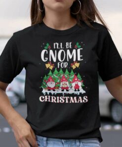I’ll Be Gnome For Christmas Shirt Gnome Christmas Tree