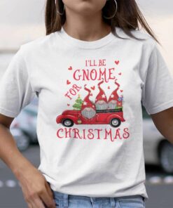 I’ll Be Gnome For Christmas Shirt Gnome Red Car