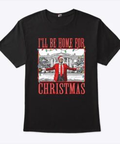 I’ll Be Home For Christmas Santa Funny Trump Shirt