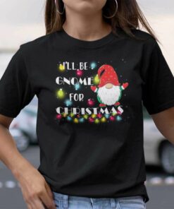 I’ll be Gnome for Christmas Shirt Cute Gnome Pun Holiday Tee