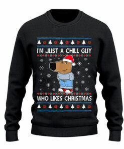 I’m Just A Chill Guy Who Likes Christmas My New Character Ugly Christmas Sweater