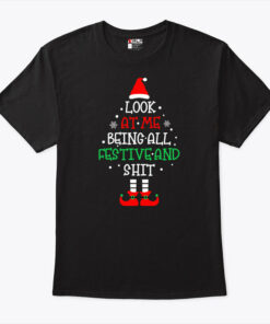 Look At Me Being All Festive And Shit Christmas Shirt
