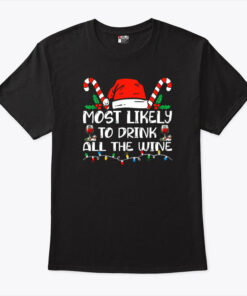 Most Likely To Drink All The Wine Christmas T Shirt