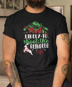 Most Likely To Shoot The Reindeer Santa Claus Christmas Shirt