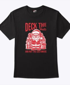 Santa Deck The Halls And Not The Customers Christmas 2024 Shirt
