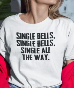 Single Bell Single Bell Single All The Way T Shirt