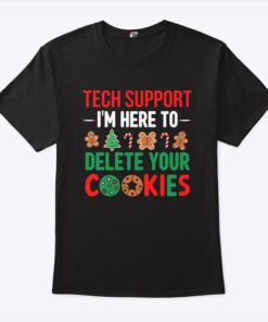 Tech Support I’m Here To Delete Your Cookies Shirt