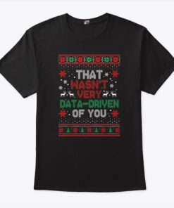 That Wasn’t Very Data-driven Of You Christmas Shirt