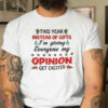 This Year Instead Of Gift I’m Giving Everyone My Opinion Shirt