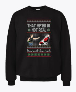 Tiffany Gomas That Mf Is Not Real Ugly Christmas Sweatshirt
