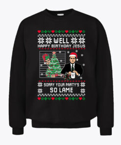 Well Happy Birthday Jesus Sorry Your Party’s So Lame Sweatshirt