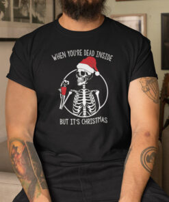 When You’re Dead Inside But It’s Christmas Shirt Skeleton Santa