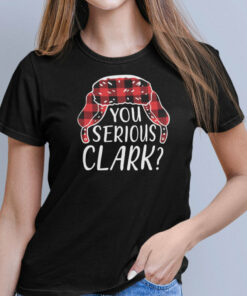 You Serious Clark Shirt Merry Christmas